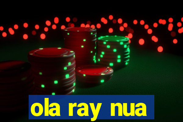 ola ray nua